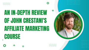 Read more about the article An In-Depth Review of John Crestani’s Affiliate Marketing Course