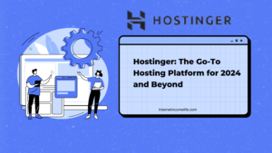 Read more about the article Hostinger: The Go-To Hosting Platform for 2024 and Beyond